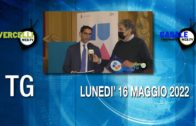 TG – Lunedì 16 maggio 2022