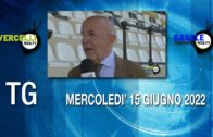 TG – Mercoledì 15 giugno 2022