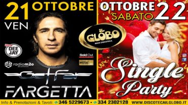 Maxidiscoteca IL GLOBO – 21 e 22 ottobre: DJ Fargetta e Sinlge Party