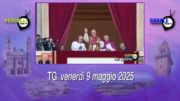 TG – Venerdì 9 maggio 2025